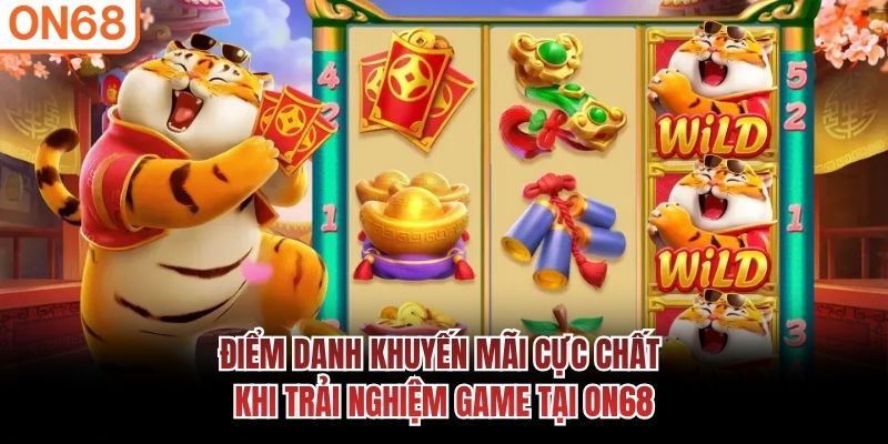 Điểm danh khuyến mãi cực chất khi trải nghiệm game tại ON68