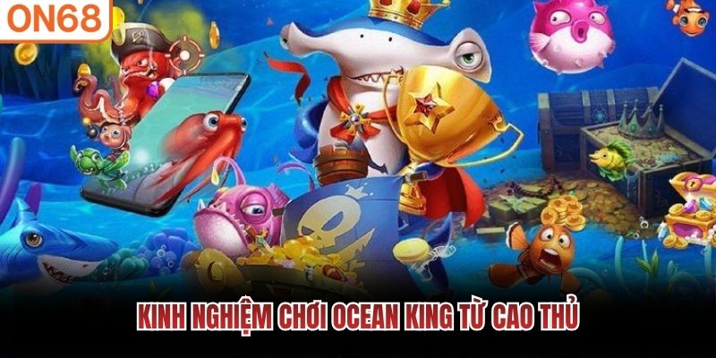 Kinh nghiệm chơi Ocean King từ cao thủ