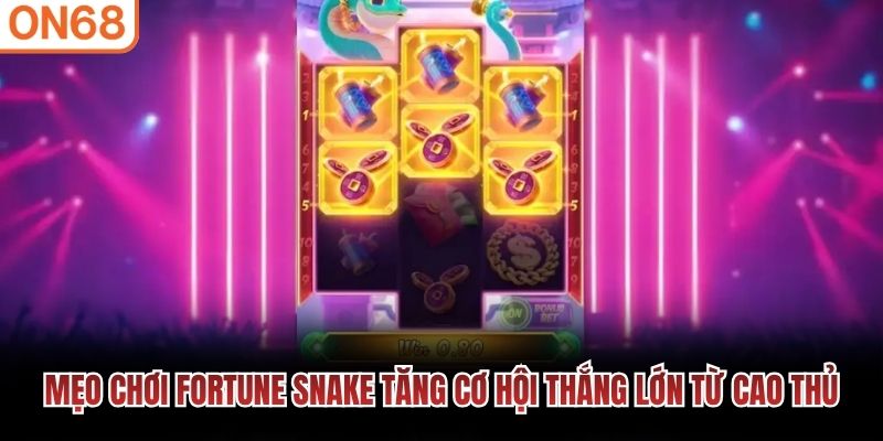Mẹo chơi Fortune Snake tăng cơ hội thắng lớn từ cao thủ