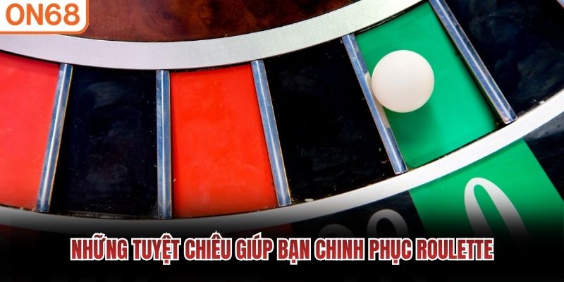 Những tuyệt chiêu giúp bạn chinh phục Roulette
