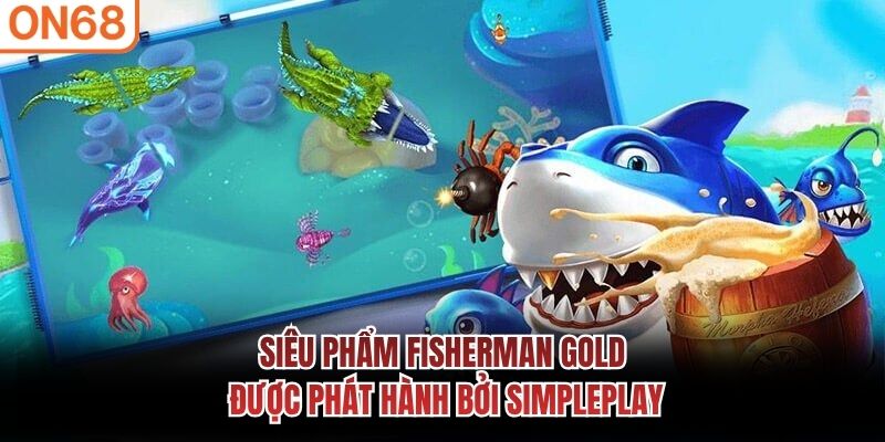 Siêu phẩm Fisherman Gold được phát hành bởi SimplePlay