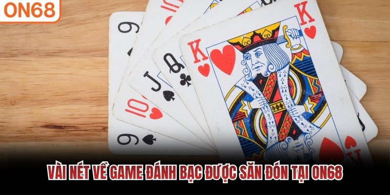Vài nét về game đánh bạc được săn đón tại ON68